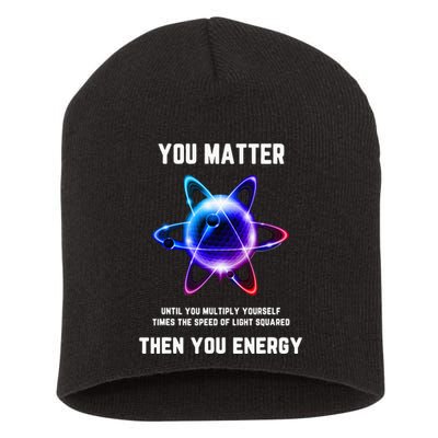 Funny Science Atom Science You Matter Energy Science Pun Short Acrylic Beanie