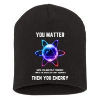 Funny Science Atom Science You Matter Energy Science Pun Short Acrylic Beanie
