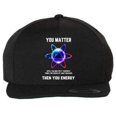 Funny Science Atom Science You Matter Energy Science Pun Wool Snapback Cap