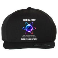 Funny Science Atom Science You Matter Energy Science Pun Wool Snapback Cap