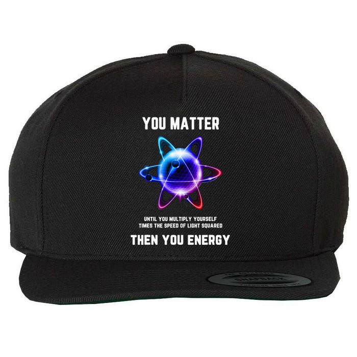 Funny Science Atom Science You Matter Energy Science Pun Wool Snapback Cap