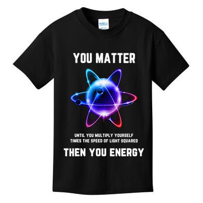 Funny Science Atom Science You Matter Energy Science Pun Kids T-Shirt