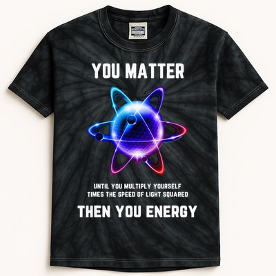 Funny Science Atom Science You Matter Energy Science Pun Kids Tie-Dye T-Shirt