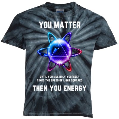 Funny Science Atom Science You Matter Energy Science Pun Kids Tie-Dye T-Shirt