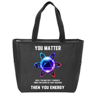 Funny Science Atom Science You Matter Energy Science Pun Zip Tote Bag