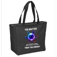 Funny Science Atom Science You Matter Energy Science Pun Zip Tote Bag