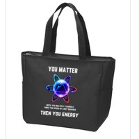 Funny Science Atom Science You Matter Energy Science Pun Zip Tote Bag