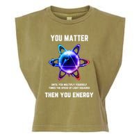 Funny Science Atom Science You Matter Energy Science Pun Garment-Dyed Women's Muscle Tee