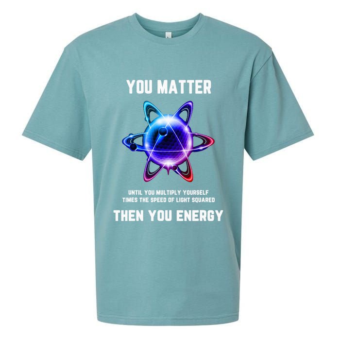Funny Science Atom Science You Matter Energy Science Pun Sueded Cloud Jersey T-Shirt