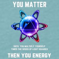 Funny Science Atom Science You Matter Energy Science Pun Sueded Cloud Jersey T-Shirt