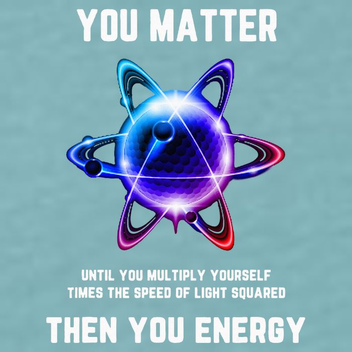 Funny Science Atom Science You Matter Energy Science Pun Sueded Cloud Jersey T-Shirt
