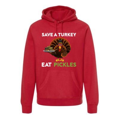 Funny Save A Turkey Eat Pickles Funny Thanksgiving Premium Hoodie