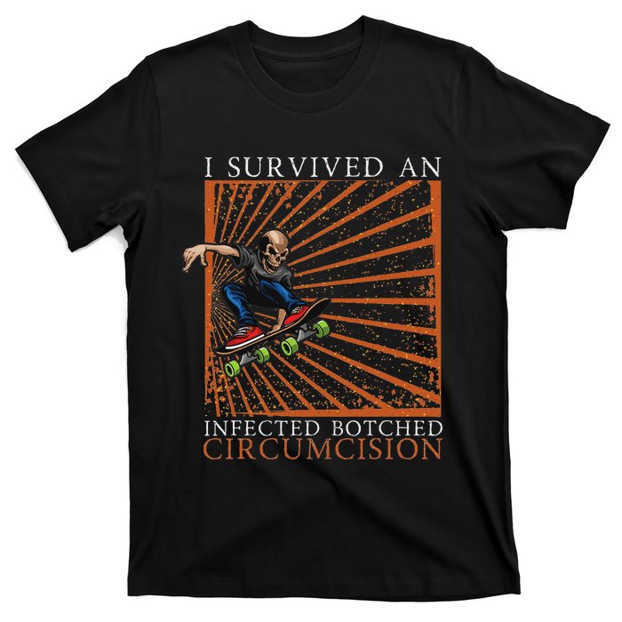 Funny Survived An Infected Botched Circumcision Meme Weird T-Shirt