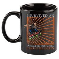 Funny Survived An Infected Botched Circumcision Meme Weird 11oz C Handle Ceramic Mug