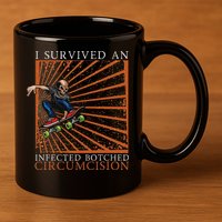 Funny Survived An Infected Botched Circumcision Meme Weird 11oz C Handle Ceramic Mug