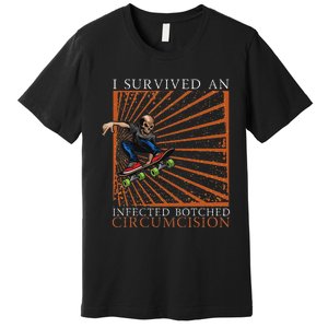 Funny Survived An Infected Botched Circumcision Meme Weird Premium T-Shirt