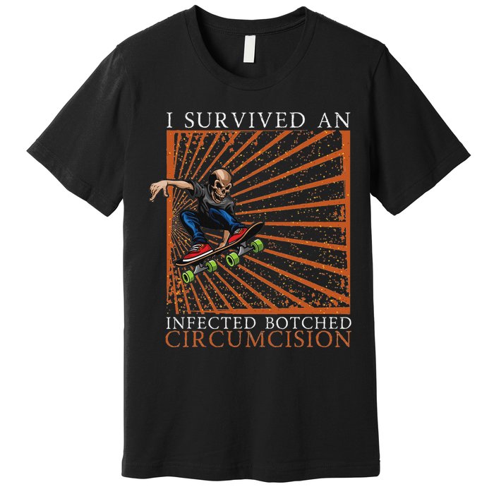 Funny Survived An Infected Botched Circumcision Meme Weird Premium T-Shirt