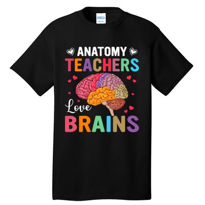 Funny Science Anatomy Teachers Love Brains Anatomy Lover Tall T-Shirt