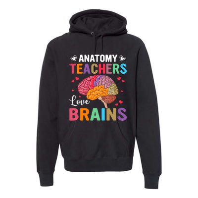 Funny Science Anatomy Teachers Love Brains Anatomy Lover Premium Hoodie