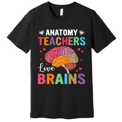 Funny Science Anatomy Teachers Love Brains Anatomy Lover Premium T-Shirt