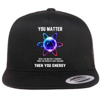 Funny Science Atom Science You Matter Energy Science Pun Flat Bill Trucker Hat