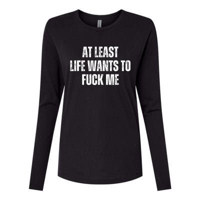 Funny Saying Adult Humor At Least Life Wants To Fuck Me Womens Cotton Relaxed Long Sleeve T-Shirt