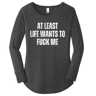 Funny Saying Adult Humor At Least Life Wants To Fuck Me Women's Perfect Tri Tunic Long Sleeve Shirt