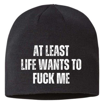 Funny Saying Adult Humor At Least Life Wants To Fuck Me Sustainable Beanie