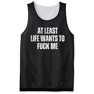 Funny Saying Adult Humor At Least Life Wants To Fuck Me Mesh Reversible Basketball Jersey Tank