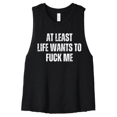 Funny Saying Adult Humor At Least Life Wants To Fuck Me Women's Racerback Cropped Tank