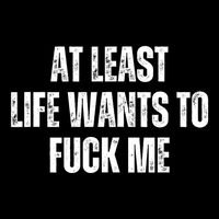 Funny Saying Adult Humor At Least Life Wants To Fuck Me Women's Crop Top Tee