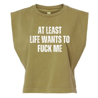 Funny Saying Adult Humor At Least Life Wants To Fuck Me Garment-Dyed Women's Muscle Tee