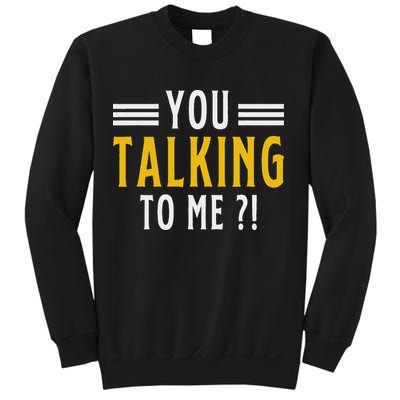 Funny Saying Are You Talking To Me Sweatshirt