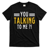 Funny Saying Are You Talking To Me T-Shirt