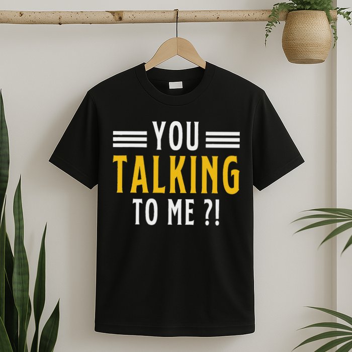Funny Saying Are You Talking To Me T-Shirt
