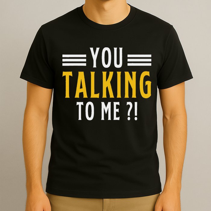 Funny Saying Are You Talking To Me T-Shirt