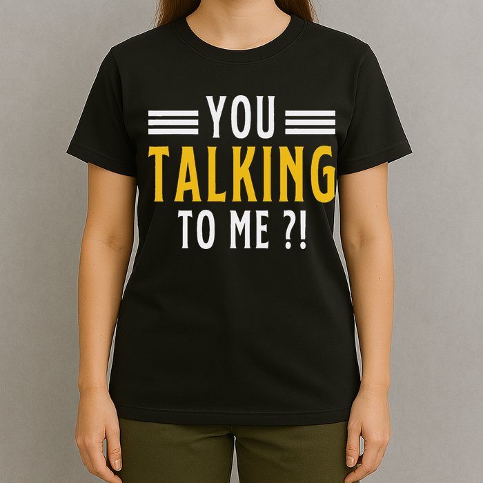 Funny Saying Are You Talking To Me T-Shirt