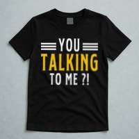 Funny Saying Are You Talking To Me T-Shirt
