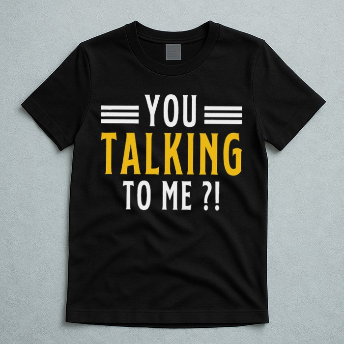 Funny Saying Are You Talking To Me T-Shirt
