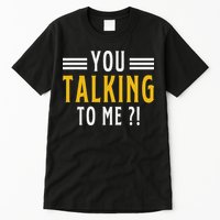 Funny Saying Are You Talking To Me Tall T-Shirt