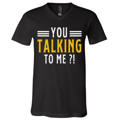 Funny Saying Are You Talking To Me V-Neck T-Shirt