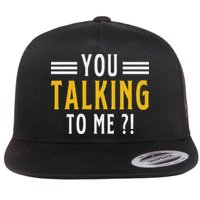 Funny Saying Are You Talking To Me Flat Bill Trucker Hat