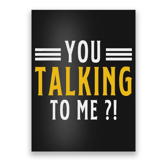 Funny Saying Are You Talking To Me Poster