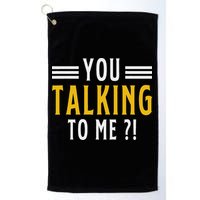 Funny Saying Are You Talking To Me Golf Towel