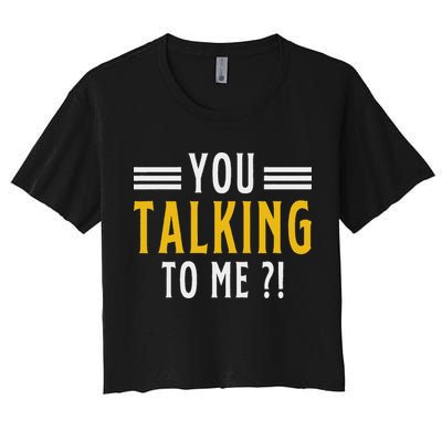 Funny Saying Are You Talking To Me Women's Crop Top Tee