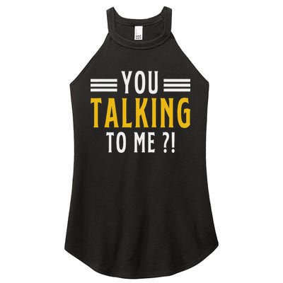 Funny Saying Are You Talking To Me Women's Perfect Tri Rocker Tank