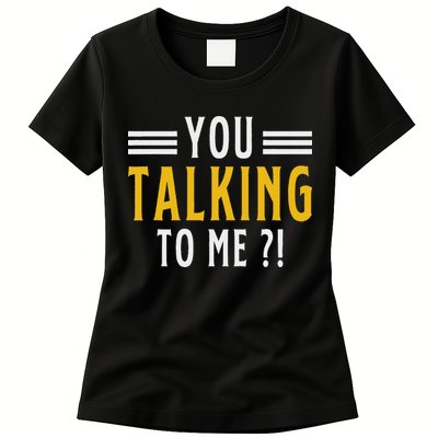 Funny Saying Are You Talking To Me Womens T-Shirt