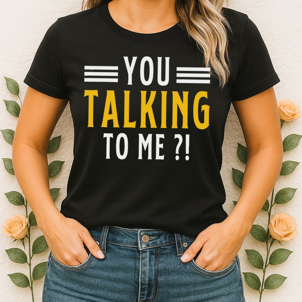 Funny Saying Are You Talking To Me Womens T-Shirt