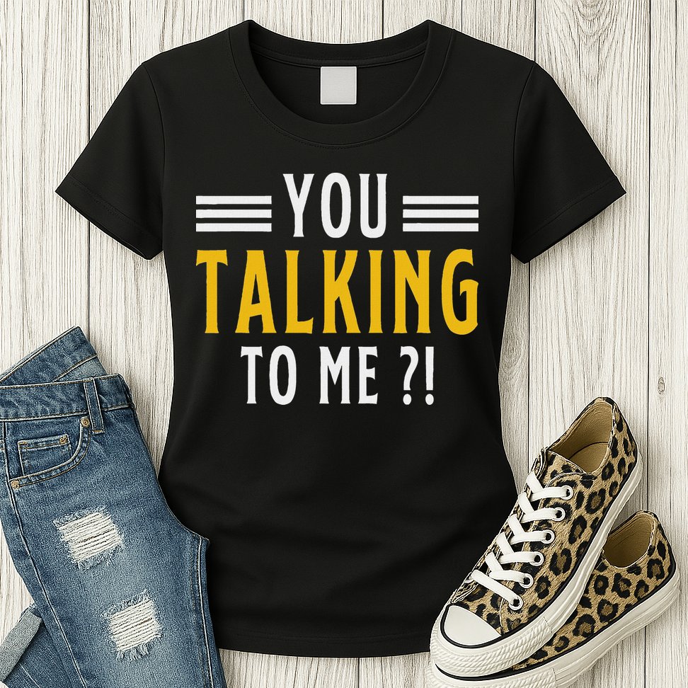 Funny Saying Are You Talking To Me Womens T-Shirt