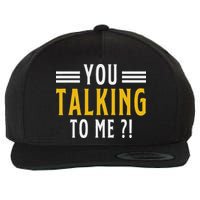 Funny Saying Are You Talking To Me Wool Snapback Cap